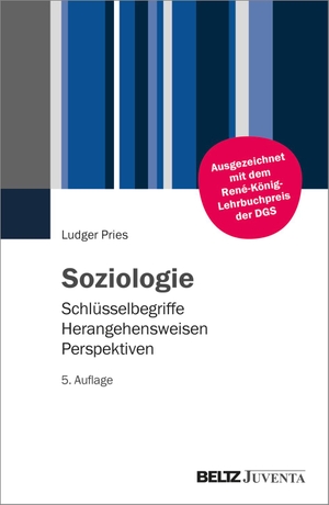 Pries, Ludger. Soziologie - Schlüsselbegriffe - Herangehensweisen - Perspektiven. Juventa Verlag GmbH, 2024.