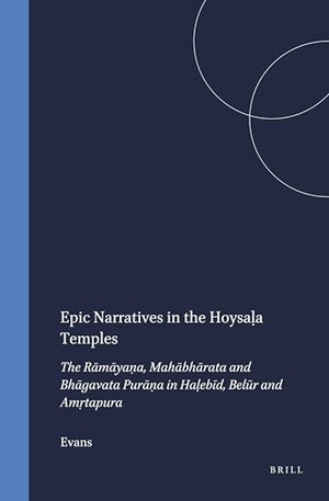 Evans. Epic Narratives in the Hoysaḷa Temples - The Rāmāyaṇa, Mahābhārata and Bhāgavata Purāṇa in Haḷebīd, Belūr and Amṛtapura. Brill, 1997.