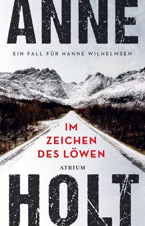 Holt, Anne. Im Zeichen des Löwen - Ein Fall für Hanne Wilhelmsen. Atrium Verlag, 2024.