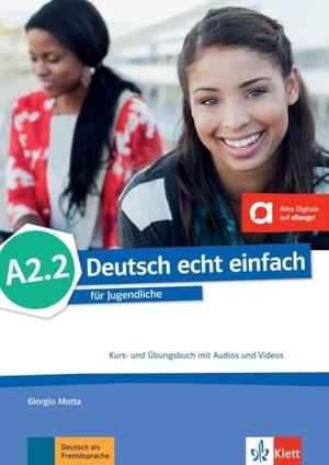 Motta, Giorgio / Machowiak, E. Danuta et al. Deutsch echt einfach A2.2 - Deutsch für Jugendliche. Kurs- und Übungsbuch mit Audios und Videos. Klett Sprachen GmbH, 2017.