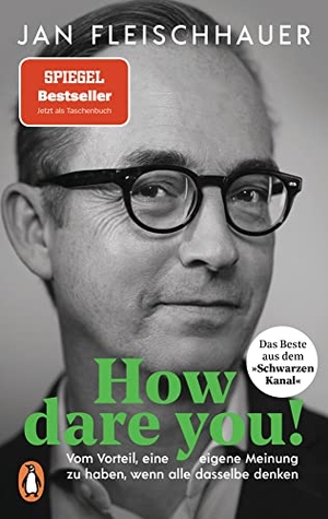 Fleischhauer, Jan. How dare you! - Vom Vorteil, eine eigene Meinung zu haben, wenn alle dasselbe denken. Penguin TB Verlag, 2022.