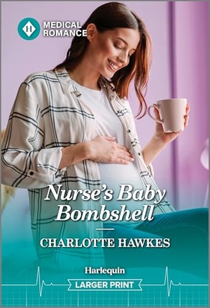 Hawkes, Charlotte. Nurse's Baby Bombshell. Harlequin, 2025.