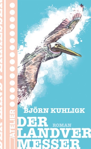 Kuhligk, Björn. Der Landvermesser. Edition Atelier, 2022.