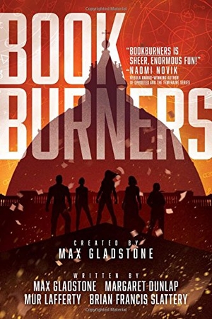 Gladstone, Max / Dunlap, Margaret et al. Bookburners. S&s/Saga Press, 2017.
