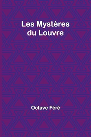 Féré, Octave. Les Mystères du Louvre. Alpha Editions, 2023.