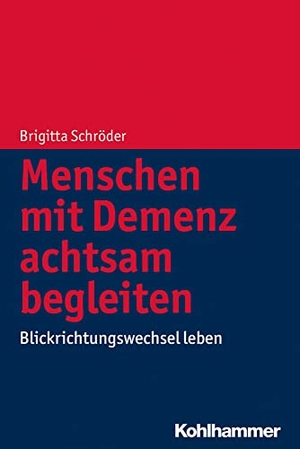 Schröder, Brigitta. Menschen mit Demenz achtsam begleiten - Blickrichtungswechsel leben. Kohlhammer W., 2014.
