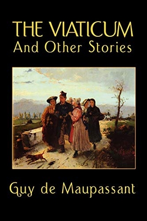 de Maupassant, Guy. The Viaticum and Other Stories. Wildside Press, 2024.