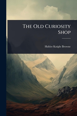 Browne, Hablot Knight. The Old Curiosity Shop. Creative Media Partners, LLC, 2025.