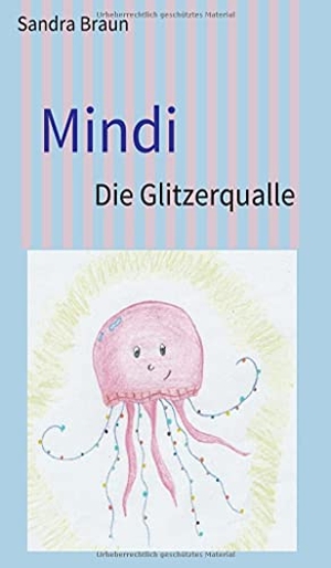 Braun, Sandra. Mindi - Die Glitzerqualle. tredition, 2021.
