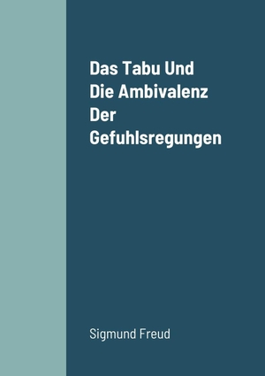 Freud, Sigmund. Das Tabu Und Die Ambivalenz Der Gefuhlsregungen. Lulu Press, 2022.