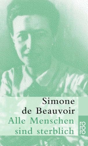 Beauvoir, Simone de. Alle Menschen sind sterblich. Rowohlt Taschenbuch, 2000.