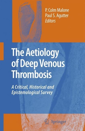 Agutter, Paul S. / P. Colm Malone. The Aetiology of Deep Venous Thrombosis - A Critical, Historical and Epistemological Survey. Springer Netherlands, 2008.