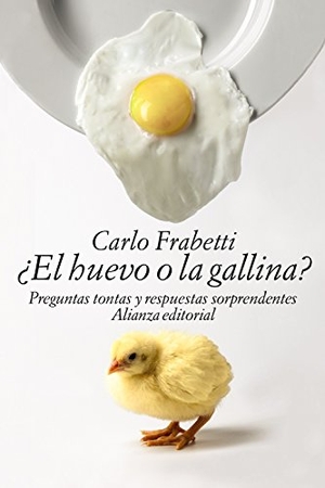 Frabetti, Carlo. ¿El huevo o la gallina? : preguntas tontas y respuestas sorprendentes. Alianza Editorial, 2015.