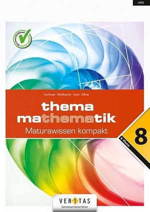 Dorfmayr, Anita / Mistlbacher, August et al. Thema Mathematik Oberstufe 8. Klasse. Maturawissen kompakt - Schulbuch. Veritas Verlag, 2021.