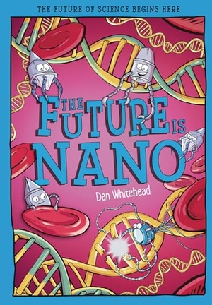 Whitehead, Dan. The Future Is Nano - The Future of Science Begins Here. Hungry Tomato Ltd., 2026.