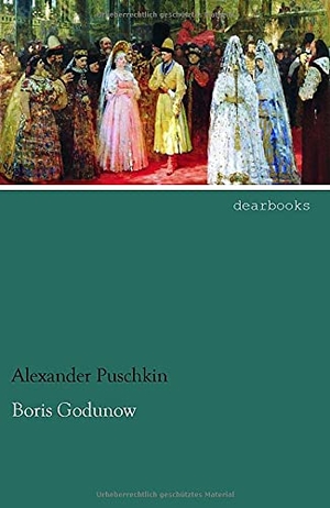 Puschkin, Alexander. Boris Godunow. dearbooks, 2013.