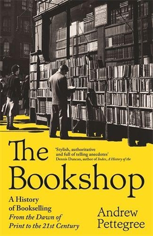 Pettegree, Andrew. The Bookshop - A History of Bookselling From the Dawn of Print to the 21st Century. Profile Books, 2026.