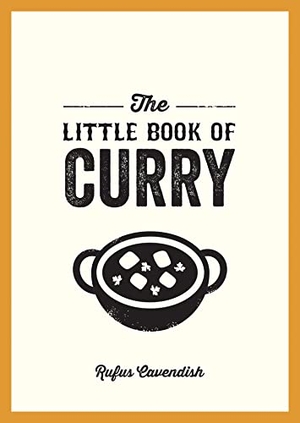 Cavendish, Rufus. The Little Book of Curry - A Pocket Guide to the Wonderful World of Curry, Featuring Recipes, Trivia and More. Hachette Books Ireland, 2022.
