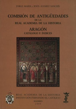 Álvarez Sanchís, Jesús Rafael / Jorge Maier Allende. Comisión de Antigüedades de la Real Academia de la Historia. Aragón : catálago e índices. Real Academia de la Historia, 1999.