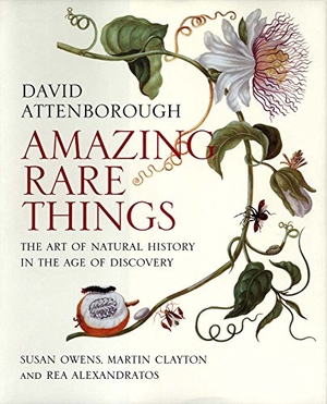 Attenborough, David. Amazing Rare Things - The Art of Natural History in the Age of Discovery. Yale University Press, 2015.