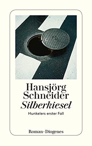 Schneider, Hansjörg. Silberkiesel - Hunkelers erster Fall. Diogenes Verlag AG, 2015.