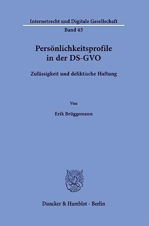 Brüggemann, Erik. Persönlichkeitsprofile in der DS-GVO - Zulässigkeit und deliktische Haftung. Duncker & Humblot GmbH, 2023.