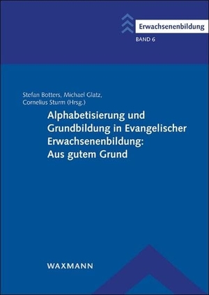 Botters, Stefan / Michael Glatz et al (Hrsg.). Alphabetisierung und Grundbildung in Evangelischer Erwachsenenbildung: Aus gutem Grund. Waxmann Verlag, 2025.