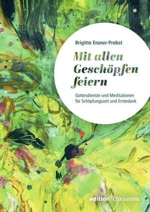 Enzner-Probst, Brigitte. Mit allen Geschöpfen feiern - Gottesdienste und Meditationen zu Schöpfungszeit und Erntedank. edition chrismon, 2026.