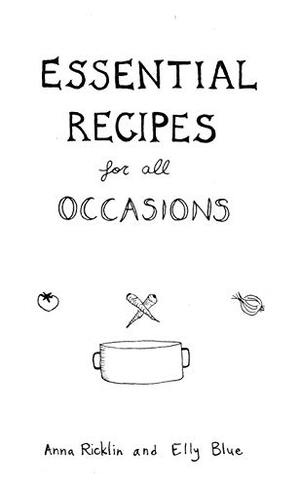 Blue, Elly / Anna Ricklin. Essential Recipes for All Occasions - Healthy, Affordable, Non-Boring Recipes for New Cooks. Microcosm Publishing, 2014.