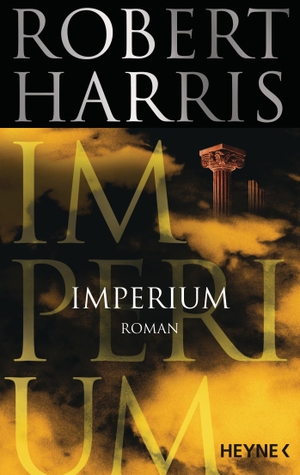 Robert Harris / Wolfgang Müller. Imperium - Roman. Heyne, 2015.