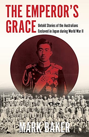 Baker, Mark. The Emperor's Grace - Untold Stories of the Australians Enslaved in Japan During World War II. Monash University Publishing, 2021.