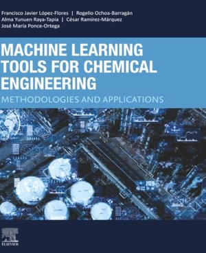 López-Flores, Francisco Javier / Ochoa-Barragán, Rogelio et al. Machine Learning Tools for Chemical Engineering - Methodologies and Applications. Elsevier Science, 2025.