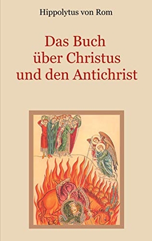 Rom, Hippolytus von. Das Buch über Christus und den Antichrist. Books on Demand, 2021.