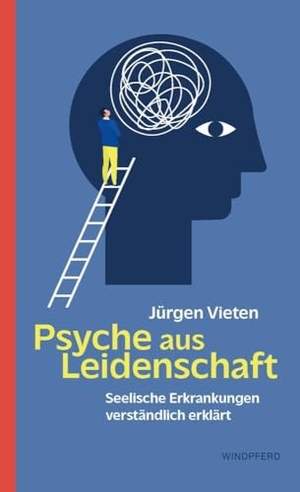Vieten, Jürgen. Psyche aus Leidenschaft - Seelische Erkrankungen verständlich erklärt. Windpferd Verlagsges. mbH, 2024.