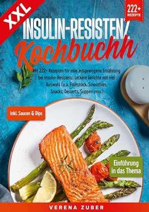 Zuber, Verena. XXL Insulin-Resistenz Kochbuch - Mit 222+ Rezepten für eine ausgewogene Ernährung bei Insulin-Resistenz. Leckere Gerichte mit viel Auswahl (u.a. Frühstück, Smoothies, Snacks, Desserts, Suppen uvm.). BoD - Books on Demand, 2023.