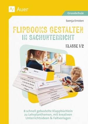Ernsten, Svenja. Flipbooks gestalten im Sachunterricht Klasse 1/2 - 8 schnell gebastelte Klappbüchlein zu Lehrplanthemen, mit kreativen Unterrichtsideen & Faltvorlagen. Auer Verlag i.d.AAP LW, 2024.