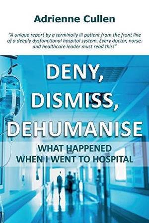 Cullen, Adrienne. Deny, dismiss, dehumanise - What happened when I went to hospital. Uitgeverij van Brug, 2019.
