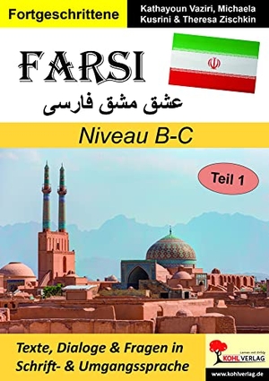 Vaziri, Kathayoun / Kusrini, Michaela et al. FARSI / Niveau B-C - Texte, Dialoge & Fragen in Schrift- und Umgangssprache. Kohl Verlag, 2021.