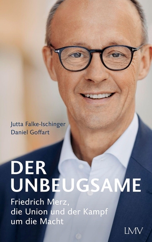Falke-Ischinger, Jutta / Daniel Goffart. Der Unbeugsame - Friedrich Merz, die Union und der Kampf um die Macht. Langen - Mueller Verlag, 2022.