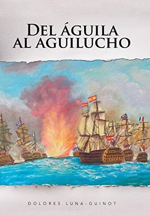 Luna-Guinot, Dolores. Del águila al aguilucho. Trafford Publishing, 2017.