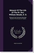 Memoir of the Life of the Rt. REV. William Meade, D. D.: Bishop of the Protestant Episcopal Church of the Diocese of Virginia