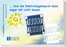 ... und die Elektroingenieurin kann sogar mit Licht bauen