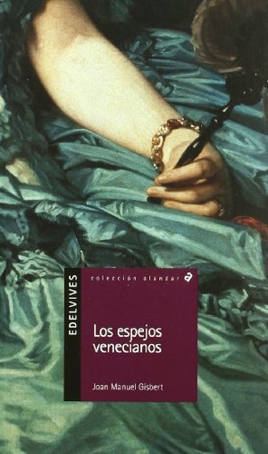 Gisbert, Joan Manuel. Los espejos venecianos. Editorial Luis Vives (Edelvives), 2002.