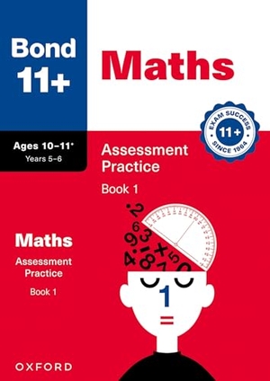 Baines, Andrew / Bond 11. Bond 11+ Maths Assessment Practice Papers Age 10-11+ Years: Book 1 (for GL Assessment & other 11 plus exams). Oxford University Press, 2024.