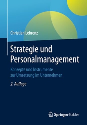 Lebrenz, Christian. Strategie und Personalmanagement - Konzepte und Instrumente zur Umsetzung im Unternehmen. Springer Fachmedien Wiesbaden, 2020.