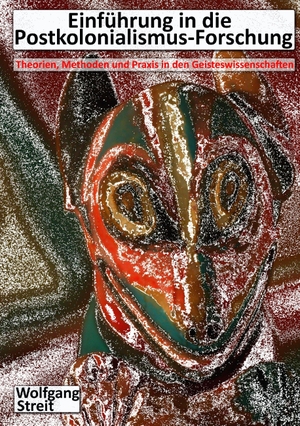 Streit, Wolfgang. Einführung in die Postkolonialismus-Forschung - Theorien, Methoden und Praxis in den Geisteswissenschaften. Books on Demand, 2014.