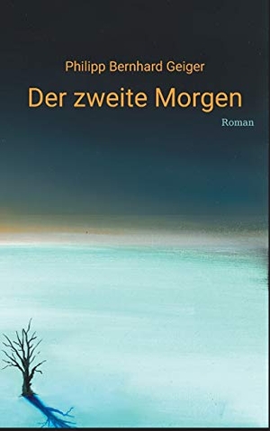 Geiger, Philipp Bernhard. Der zweite Morgen. Books on Demand, 2019.