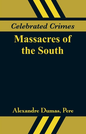 Dumas, Alexandre. Celebrated Crimes - Massacres of the South. Alpha Editions, 2018.