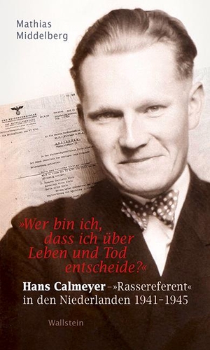 Middelberg, Mathias. »Wer bin ich, dass ich über Leben und Tod entscheide?« - Hans Calmeyer - »Rassereferent« in den Niederlanden 1941-1945. Wallstein Verlag GmbH, 2015.