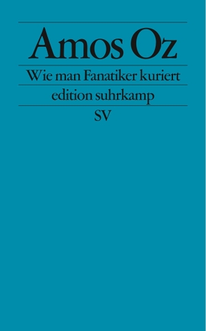 Oz, Amos. Wie man Fanatiker kuriert - Tübinger Poetik-Dozentur 2002. Suhrkamp Verlag AG, 2004.